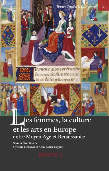 Les femmes, la culture et les arts en Europe entre Moyen Âge et Renaissance under the direction of Cynthia J. Brown and Anne-Marie Legaré